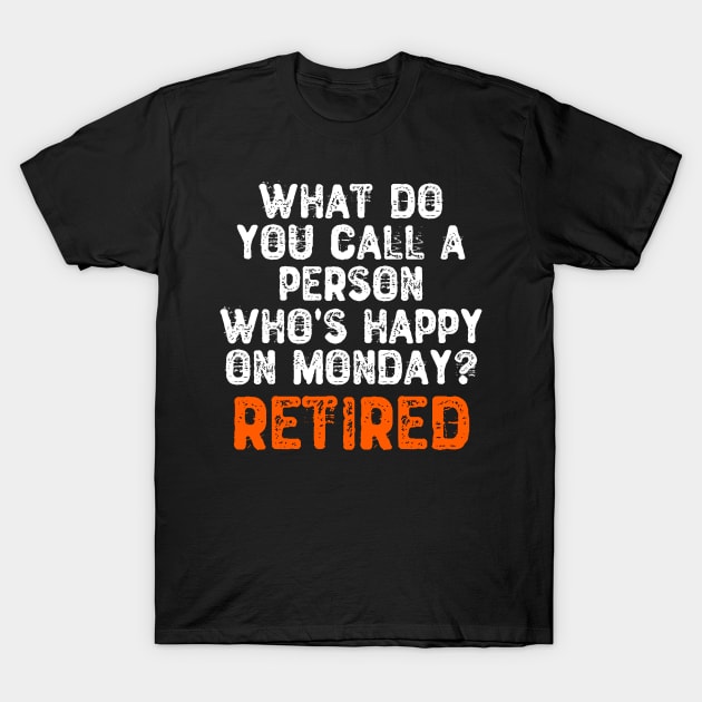 What Do You Call a Person Who's Happy On Monday? Retired T-Shirt by Yyoussef101